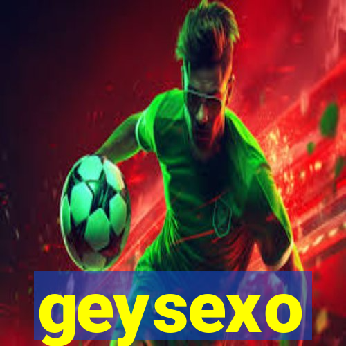 geysexo