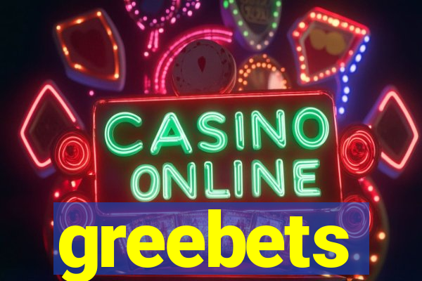 greebets