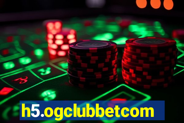 h5.ogclubbetcom