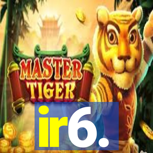 ir6.