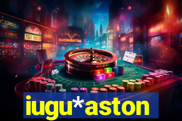iugu*aston