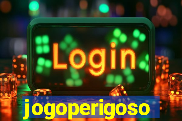 jogoperigoso