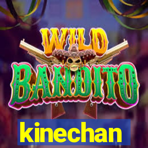 kinechan