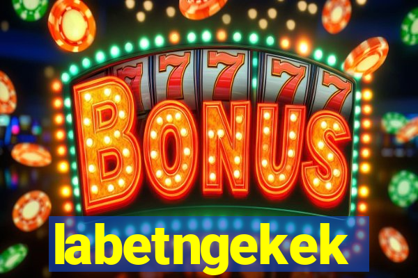 labetngekek
