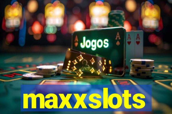 maxxslots