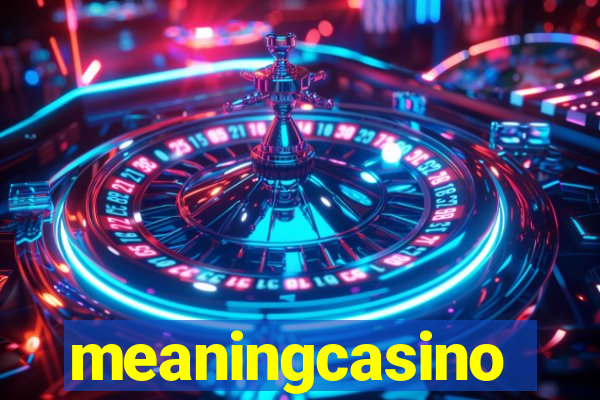 meaningcasino