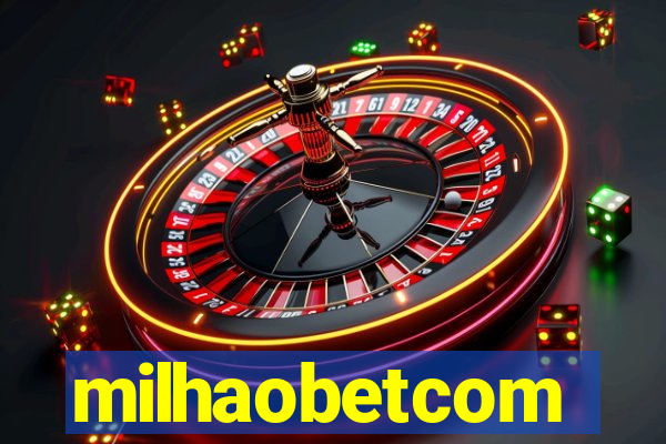 milhaobetcom