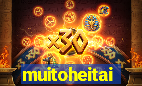 muitoheitai