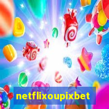 netflixoupixbet
