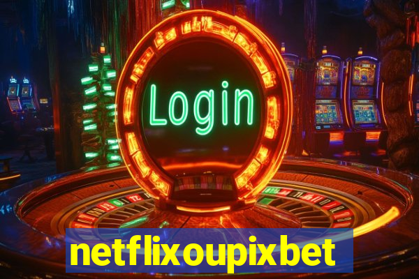netflixoupixbet