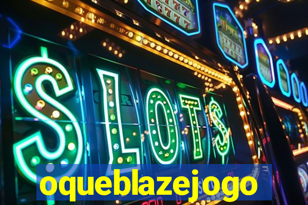 oqueblazejogo