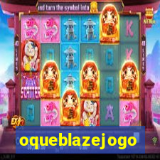 oqueblazejogo