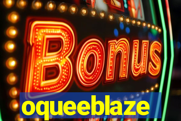 oqueeblaze