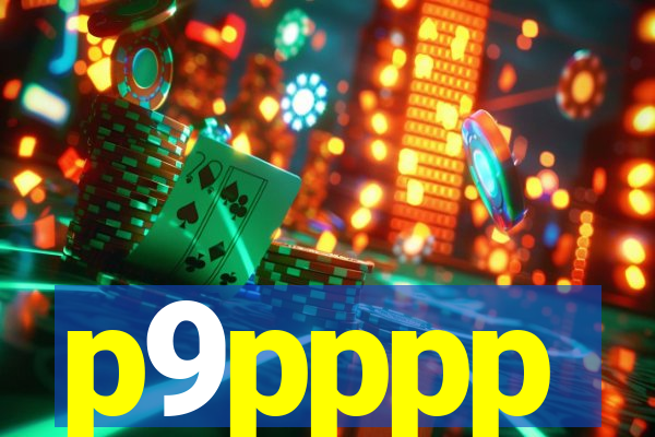 p9pppp