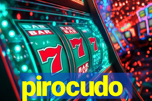 pirocudo
