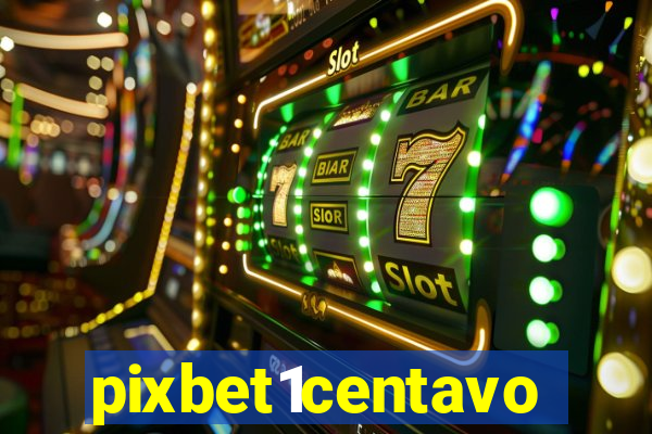 pixbet1centavo