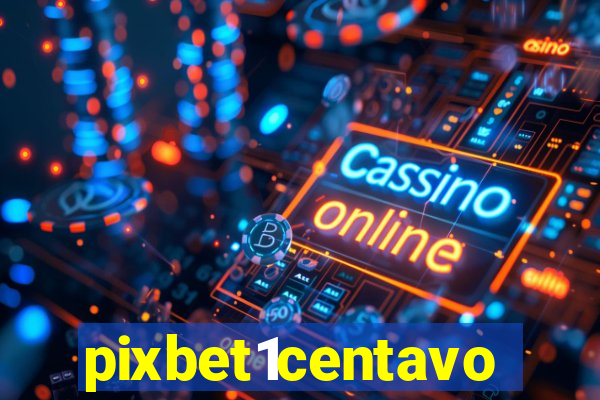 pixbet1centavo