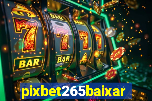 pixbet265baixar