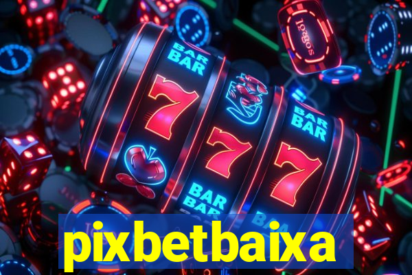 pixbetbaixa