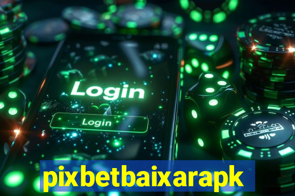 pixbetbaixarapk