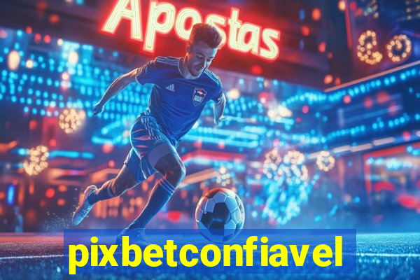 pixbetconfiavel