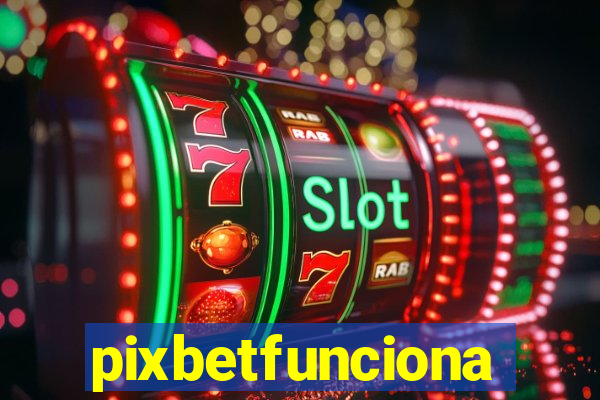 pixbetfunciona