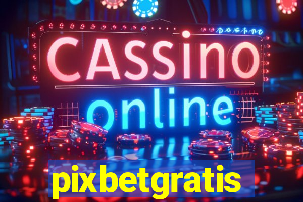 pixbetgratis