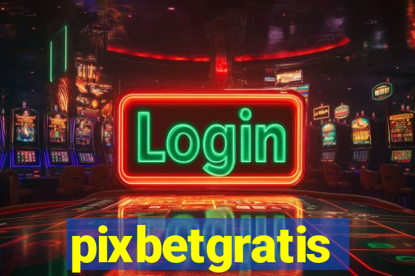pixbetgratis