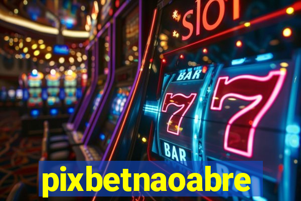 pixbetnaoabre