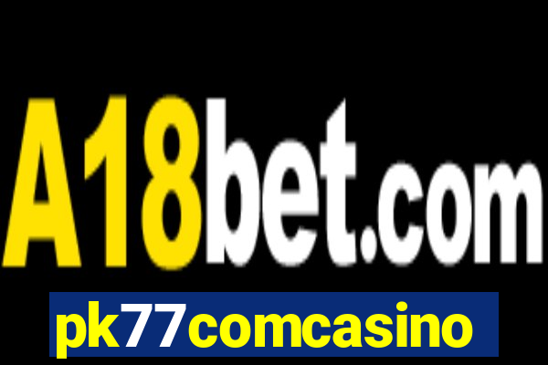 pk77comcasino