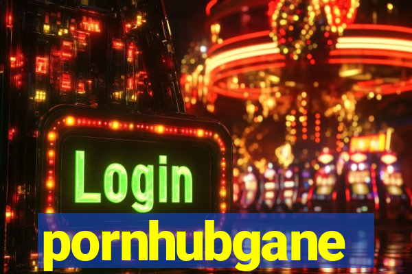 pornhubgane