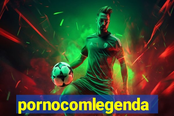 pornocomlegenda