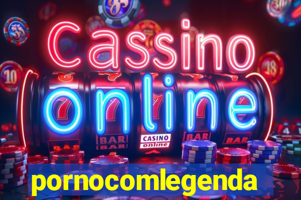 pornocomlegenda