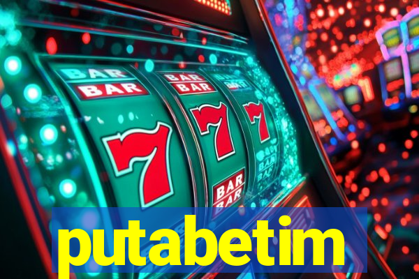 putabetim