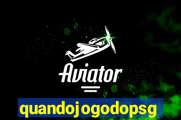 quandojogodopsg