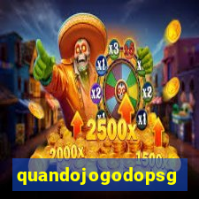 quandojogodopsg