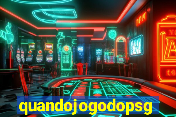 quandojogodopsg
