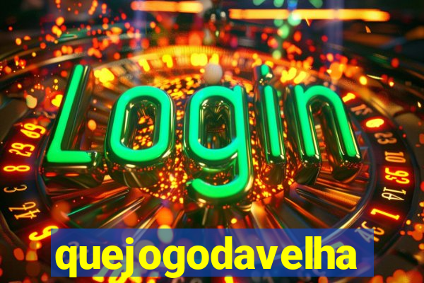 quejogodavelha
