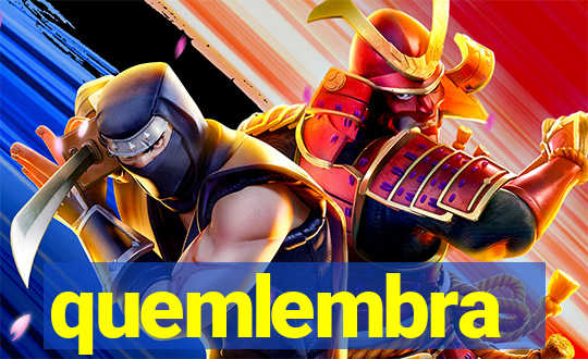 quemlembra