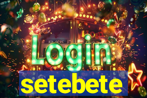 setebete