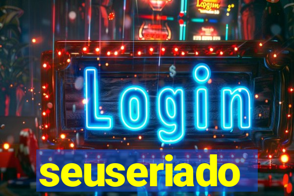 seuseriado