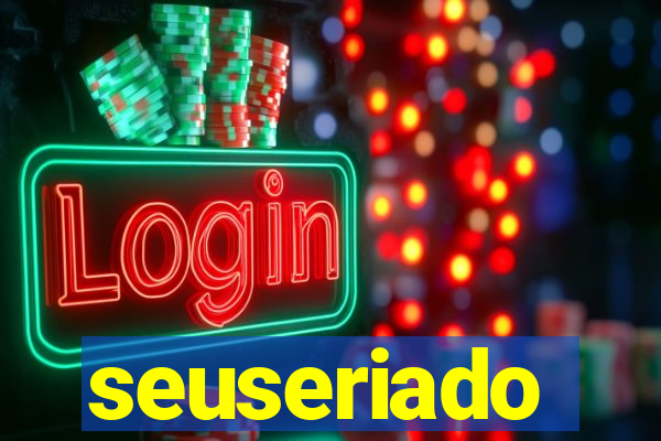 seuseriado