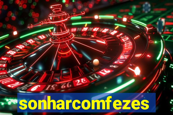 sonharcomfezes
