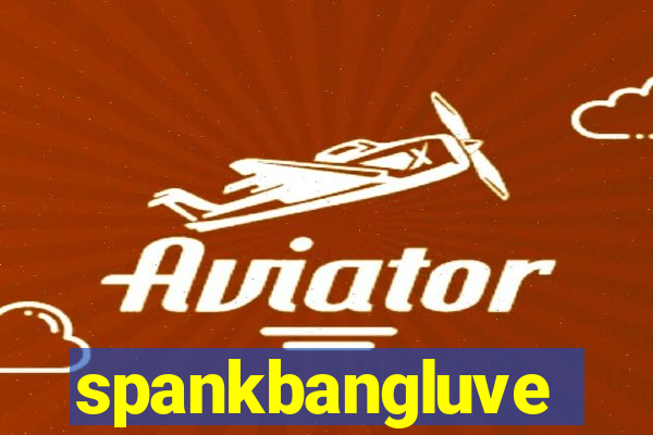 spankbangluve