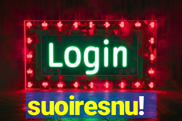 suoiresnu!