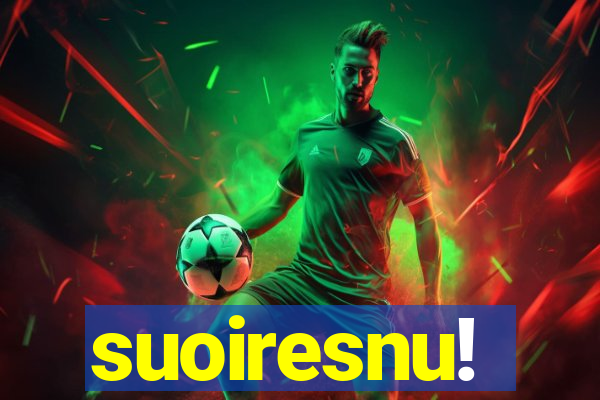 suoiresnu!