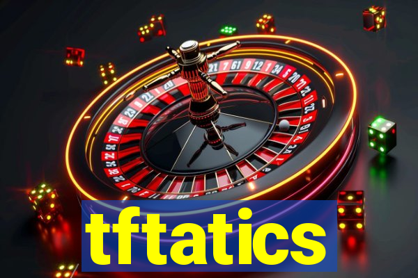 tftatics