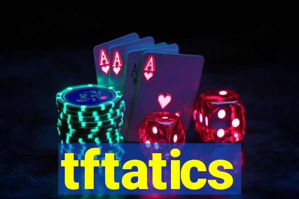tftatics