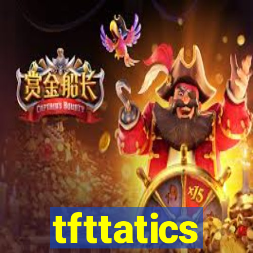 tfttatics