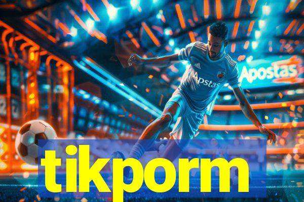 tikporm